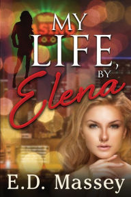 Title: My Life by Elena, Author: E. D. Massey