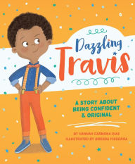 Title: Dazzling Travis: A Story About Being Confident & Original, Author: Hannah Carmona