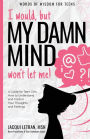 I would, but my DAMN MIND won't let me!: a teen's guide to controlling their thoughts and feelings