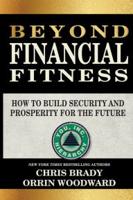 Title: Beyond Financial Fitness: How to Build Security and Prosperity for the Future, Author: Chris Brady