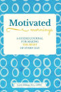 Motivated Mornings: A Guided Journal for Making the Most of Every Day