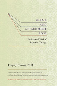 Title: Shame and Attachment Loss: The Practical Work of Reparative Therapy, Author: Joseph Nicolosi