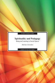 Title: Spirituality and Pedagogy: Being and Learning in Sacred Spaces, Author: Marilyn Llewellyn