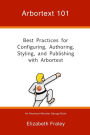 Arbortext 101: Best Practices for Configuring, Authoring, Styling, and Publishing with Arbortext