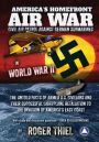 America's Homefront Air War: THE UNTOLD FACTS OF ARMED U.S. CIVILIANS AND THEIR SUCCESSFUL LIGHTPLANE RETALIATION TO THE INVASION OF AMERICA'S EAST COAST