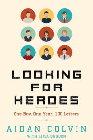 Title: Looking for Heroes: One Boy, One Year, 100 Letters, Author: Liisa S Ogburn
