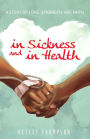 In Sickness and In Health: A Story of Love, Strength, and Faith