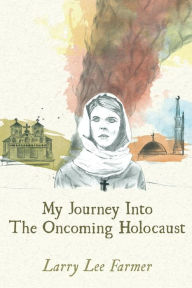 Title: My Journey Into The Oncoming Holocaust, Author: Larry Lee Farmer