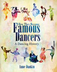 Title: How They Became Famous Dancers: A Dancing History, Author: Anne Dunkin
