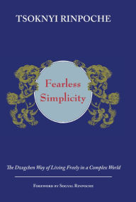 Title: Fearless Simplicity: The Dzogchen Way of Living Freely in a Complex World, Author: Drubwang Tsoknyi Rinpoche