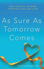 As Sure as Tomorrow Comes: One Couple's Journey through Loss and Love