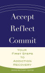 Alternative view 1 of Accept, Reflect, Commit: Your First Steps to Addiction Recovery
