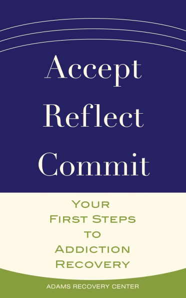 Accept, Reflect, Commit: Your First Steps to Addiction Recovery