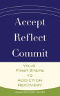 Accept, Reflect, Commit: Your First Steps to Addiction Recovery