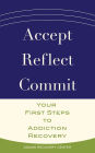 Accept, Reflect, Commit: Your First Steps to Addiction Recovery