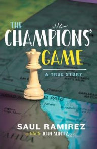 Title: The Champions' Game: A True Story, Author: Saul Ramirez