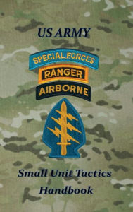 Title: US Army Small Unit Tactics Handbook, Author: Paul D Lefavor
