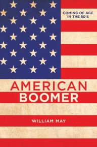 Title: American Boomer: Coming of Age in the 50's, Author: William May
