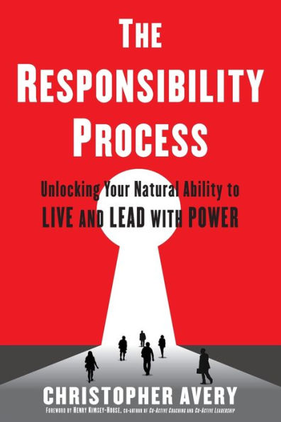 The Responsibility Process: Unlocking Your Natural Ability to Live and Lead with Power
