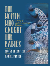 Free ebook forum download The Women Who Caught The Babies: A Story of African American Midwives PDF English version