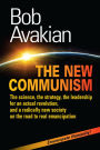 The New Communism: The Science, the Strategy, the Leadership for an Actual Revolution, and a Radically New Society on the Road to Real Emancipation