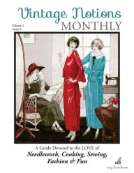 Title: Vintage Notions Monthly - Issue 9: A Guide Devoted to the Love of Needlework, Cooking, Sewing, Fasion & Fun, Author: Amy Barickman