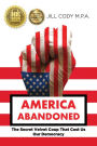 America Abandoned: The Secret Velvet Coup That Cost Us Our Democracy