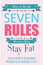 How to Break the Seven Rules of Women Who Stay Fat