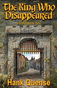 Title: The King Who Disappeared, Author: Hank Quense