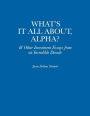 What's It All About, Alpha?: & Other Investment Essays from an Incredible Decade