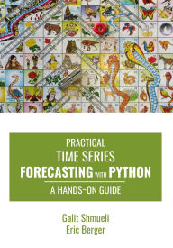 Title: Practical Time Series Forecasting with Python: A Hands-On Guide, Author: Eric Berger