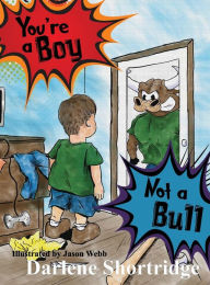 Title: You're a Boy, Not a Bull, Author: Darlene Shortridge