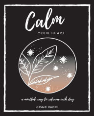 Title: Calm Your Heart: Mindfulness Journal with 26 writing prompts to assist in reframing your day, Author: Rosalie Bardo