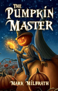 Title: The Pumpkin Master, Author: Mark Milbrath