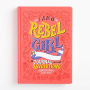 I Am a Rebel Girl: A Journal to Start Revolutions