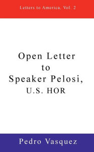 Title: Open Letter to Speaker Pelosi, U.S. HOR: Letters to America, Vol. 2, Author: Pedro Vasquez