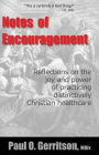 Notes of Encouragement: Reflections on the joy and power of practicing distinctively Christian healthcare