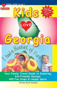 Title: Kids Love Georgia, 4th Edition: Your Family Travel Guide to Exploring Kid Friendly Georgia. 400 Fun Stops & Unique Spots, Author: Michele Darrall Zavatsky