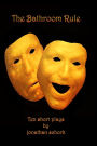 the bathroom rule: ten short plays by jonathan schork