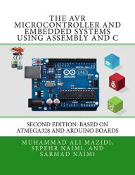 Title: The AVR Microcontroller and Embedded Systems Using Assembly and C: Using Arduino Uno and Atmel Studio, Author: Sarmad Naimi