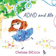 Title: ADHD and Me, Author: Chelsea Dicicco