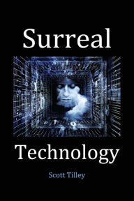 Title: Surreal Technology, Author: Scott Tilley