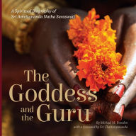 Title: The Goddess and the Guru: A Spiritual Biography of Sri Amritananda Natha Saraswati (black-and-white edition), Author: Michael M. Bowden