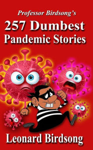 Title: Professor Birdsong's: 257 Dumbest Pandemic Stories, Author: Leonard Birdsong