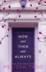 Title: Now and Then and Always: A Maple Valley Romance, Author: Melissa Tagg