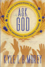 Ask God: My 30-Day Experiment with Prayer and Its Potential to Answer Yours