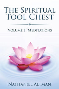 Title: Spiritual Tool Chest: Volume 1: Meditations, Author: Nathaniel Altman