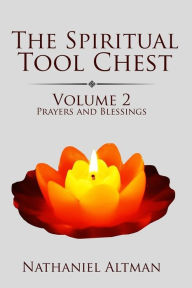 Title: The Spiritual Tool Chest: Volume 2: Prayers and Blessings, Author: Nathaniel Altman