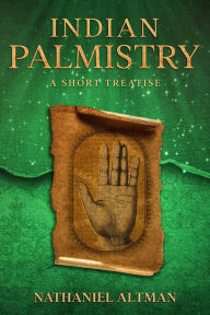 Title: Indian Palmistry: A Short Treatise, Author: Nathaniel Altman
