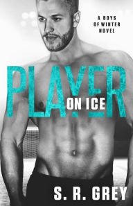 Title: Player on Ice: Boys of Winter #5, Author: S R Grey